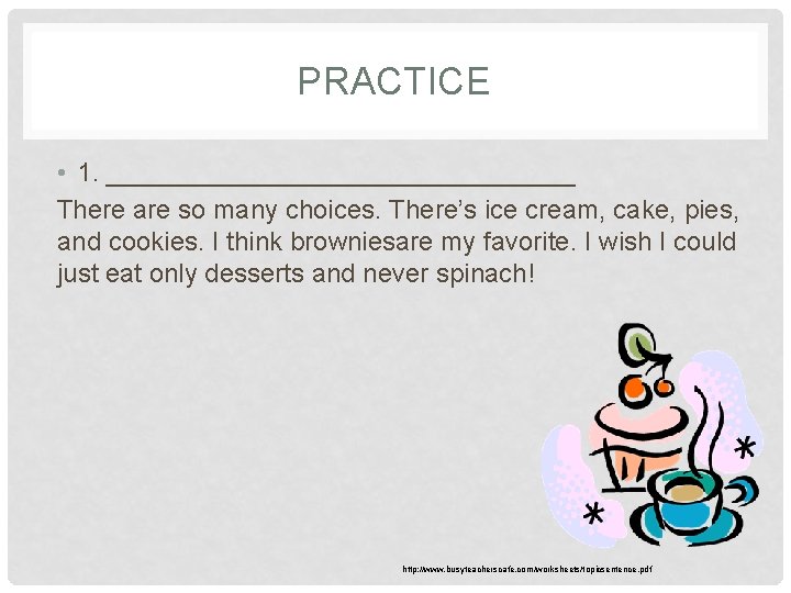 PRACTICE • 1. ________________ There are so many choices. There’s ice cream, cake, pies,