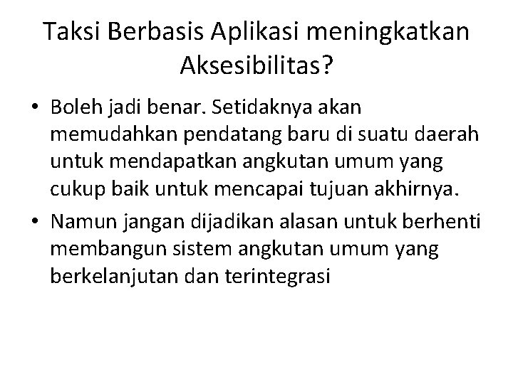 Taksi Berbasis Aplikasi meningkatkan Aksesibilitas? • Boleh jadi benar. Setidaknya akan memudahkan pendatang baru