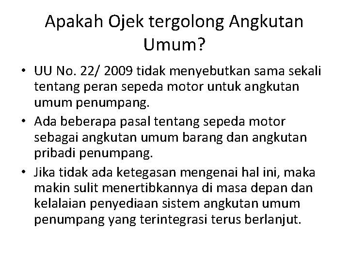 Apakah Ojek tergolong Angkutan Umum? • UU No. 22/ 2009 tidak menyebutkan sama sekali