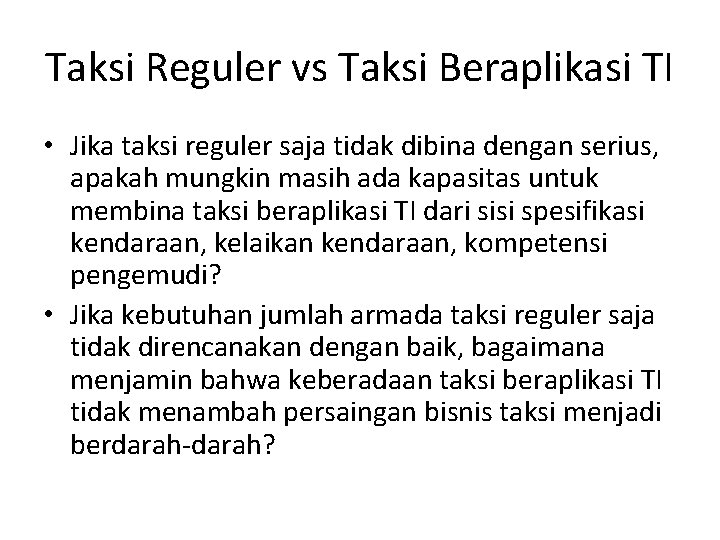 Taksi Reguler vs Taksi Beraplikasi TI • Jika taksi reguler saja tidak dibina dengan