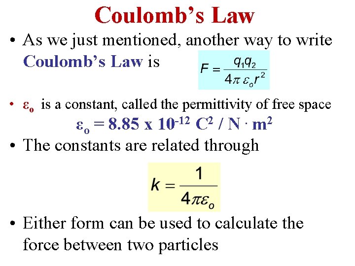 Coulomb’s Law • As we just mentioned, another way to write Coulomb’s Law is