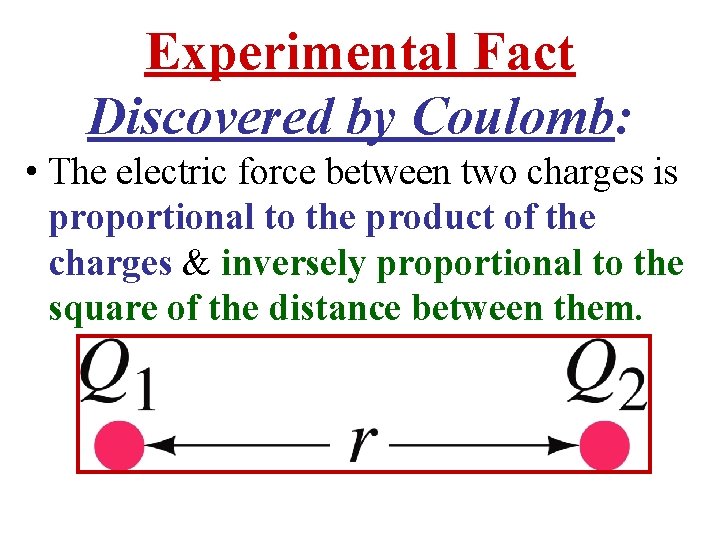 Experimental Fact Discovered by Coulomb: • The electric force between two charges is proportional