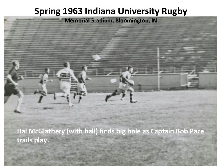 Spring 1963 Indiana University Rugby Memorial Stadium, Bloomington, IN Hal Mc. Glathery (with ball)