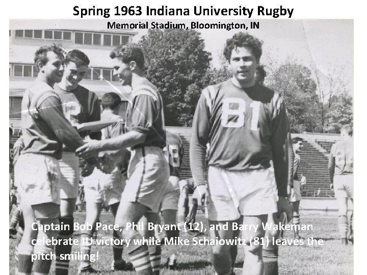 Spring 1963 Indiana University Rugby Memorial Stadium, Bloomington, IN Captain Bob Pace, Phil Bryant