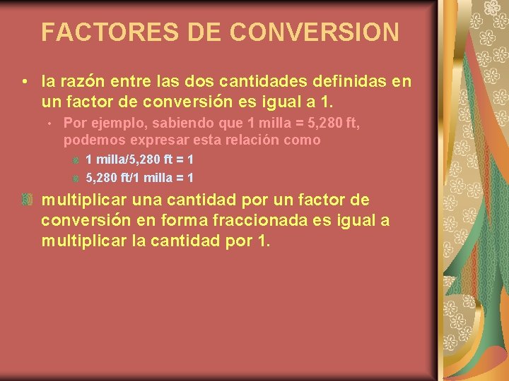 FACTORES DE CONVERSION • la razón entre las dos cantidades definidas en un factor