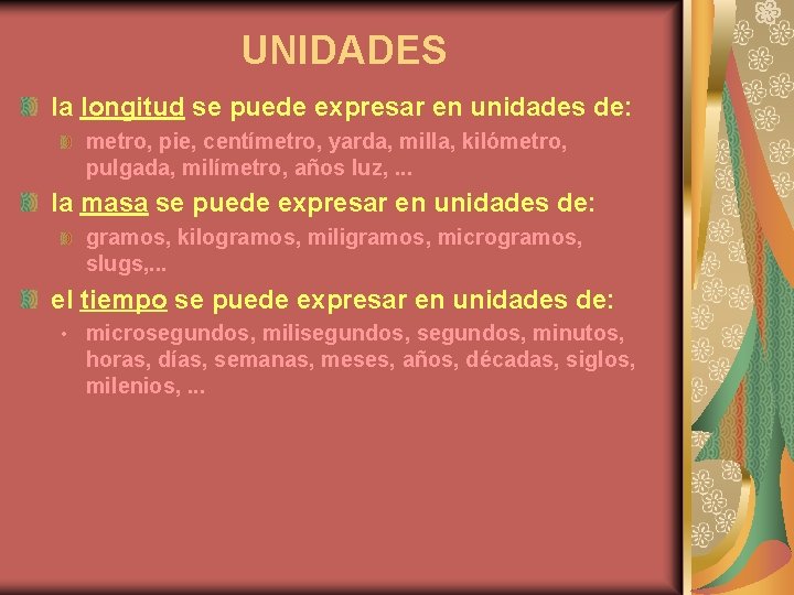 UNIDADES la longitud se puede expresar en unidades de: metro, pie, centímetro, yarda, milla,