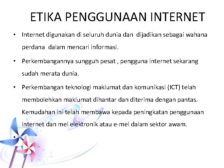 ETIKA PENGGUNAAN INTERNET • Internet digunakan di seluruh dunia dan dijadikan sebagai wahana perdana