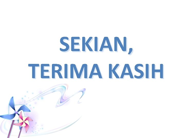 SEKIAN, TERIMA KASIH 