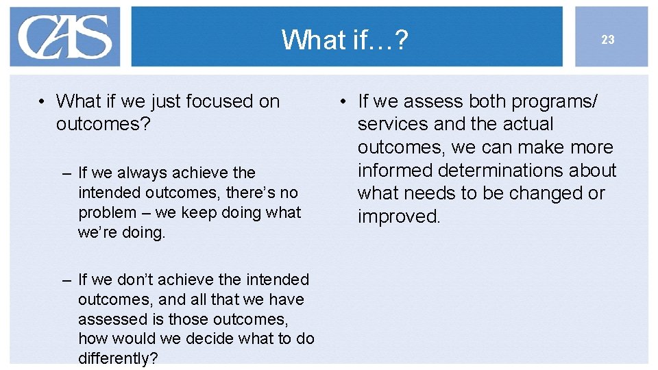 What if…? • What if we just focused on outcomes? – If we always