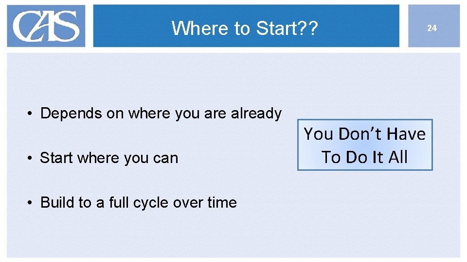 Where to Start? ? • Depends on where you are already • Start where