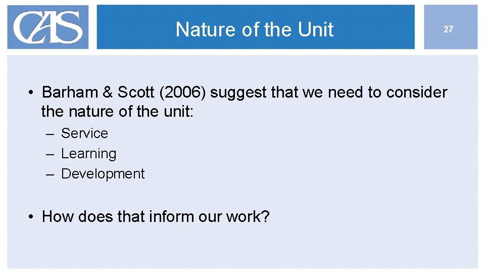 Nature of the Unit 27 • Barham & Scott (2006) suggest that we need