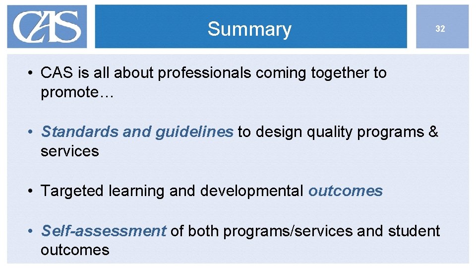 Summary 32 • CAS is all about professionals coming together to promote… • Standards