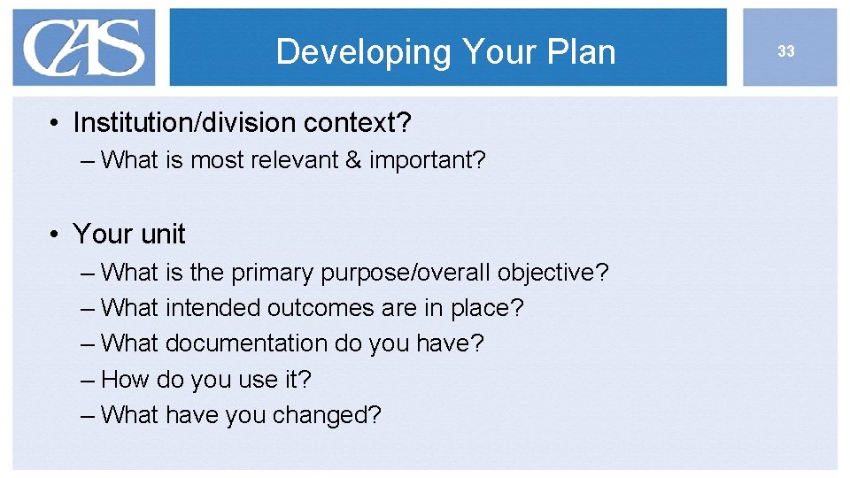 Developing Your Plan • Institution/division context? – What is most relevant & important? •