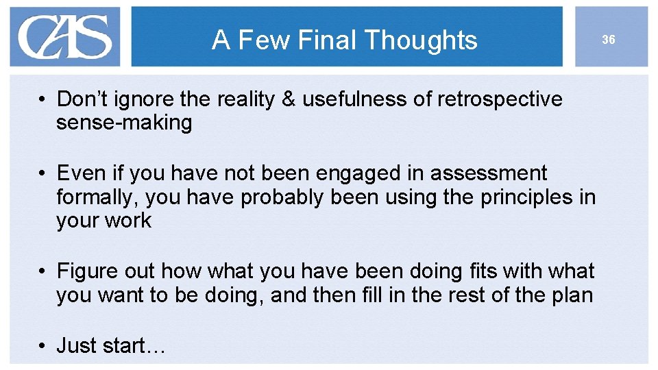 A Few Final Thoughts • Don’t ignore the reality & usefulness of retrospective sense-making