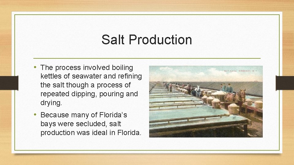 Salt Production • The process involved boiling kettles of seawater and refining the salt