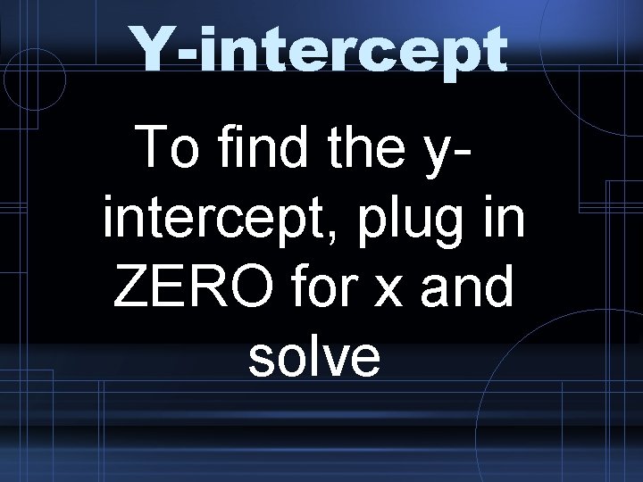 Y-intercept To find the yintercept, plug in ZERO for x and solve 