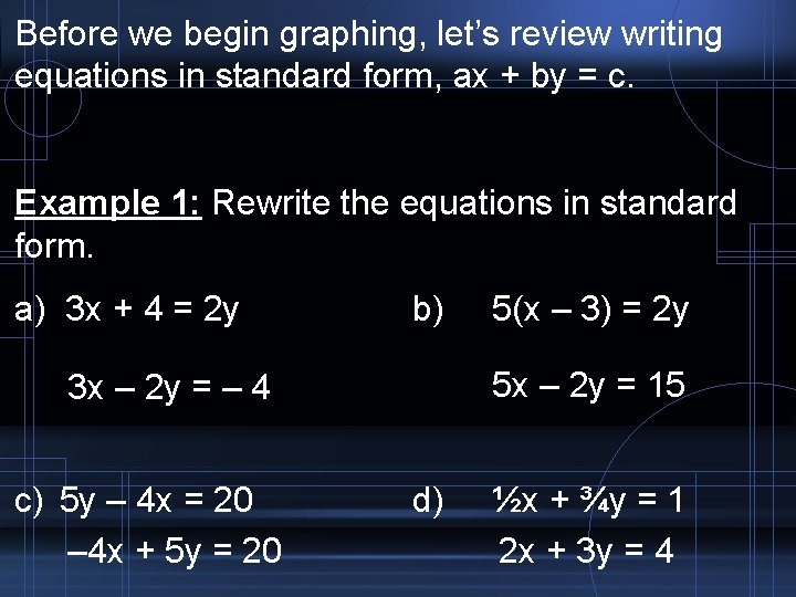 Before we begin graphing, let’s review writing equations in standard form, ax + by