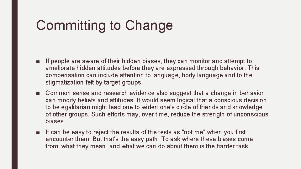 Committing to Change ■ If people are aware of their hidden biases, they can