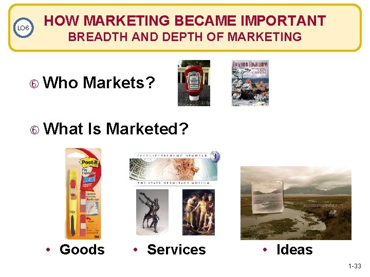 LO 6 HOW MARKETING BECAME IMPORTANT BREADTH AND DEPTH OF MARKETING Who Markets? What