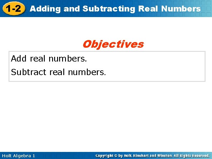 1 -2 Adding and Subtracting Real Numbers Objectives Add real numbers. Subtract real numbers.