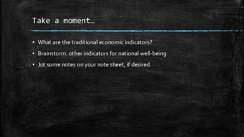 Take a moment… ▪ What are the traditional economic indicators? ▪ Brainstorm: other indicators