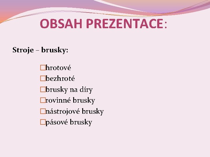 OBSAH PREZENTACE: Stroje – brusky: �hrotové �bezhroté �brusky na díry �rovinné brusky �nástrojové brusky