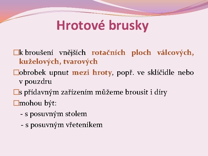 Hrotové brusky �k broušení vnějších rotačních ploch válcových, kuželových, tvarových �obrobek upnut mezi hroty,