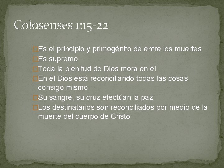 Colosenses 1: 15 -22 �Es el principio y primogénito de entre los muertes �Es Colosenses 1: 15 -22 �Es el principio y primogénito de entre los muertes �Es