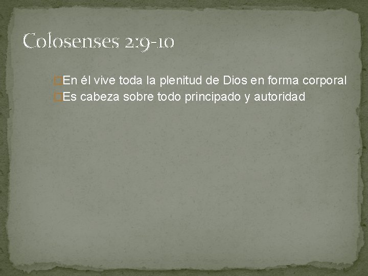 Colosenses 2: 9 -10 �En él vive toda la plenitud de Dios en forma Colosenses 2: 9 -10 �En él vive toda la plenitud de Dios en forma