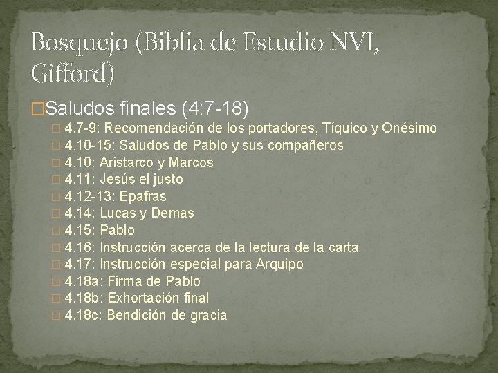 Bosquejo (Biblia de Estudio NVI, Gifford) �Saludos finales (4: 7 -18) � 4. 7 Bosquejo (Biblia de Estudio NVI, Gifford) �Saludos finales (4: 7 -18) � 4. 7