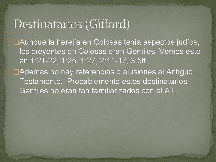 Destinatarios (Gifford) �Aunque la herejía en Colosas tenía aspectos judíos, los creyentes en Colosas Destinatarios (Gifford) �Aunque la herejía en Colosas tenía aspectos judíos, los creyentes en Colosas