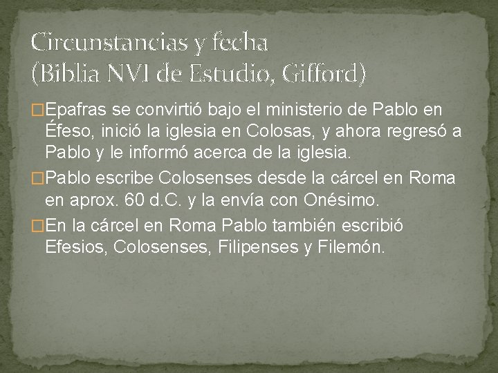 Circunstancias y fecha (Biblia NVI de Estudio, Gifford) �Epafras se convirtió bajo el ministerio Circunstancias y fecha (Biblia NVI de Estudio, Gifford) �Epafras se convirtió bajo el ministerio