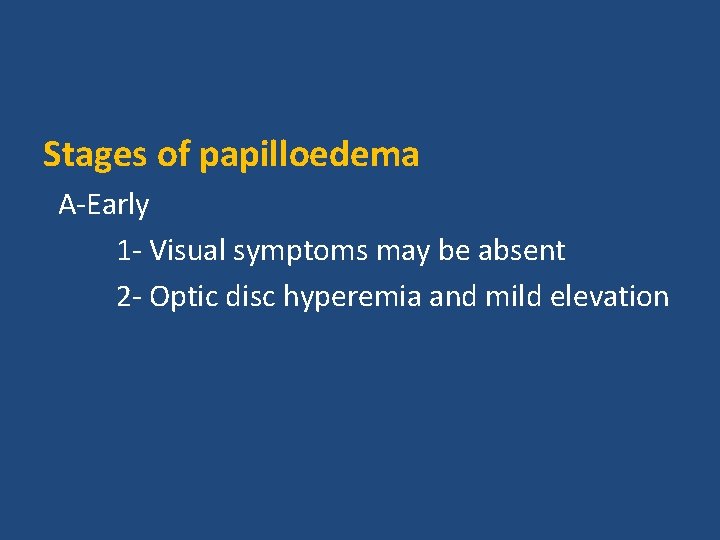 Stages of papilloedema A-Early 1 - Visual symptoms may be absent 2 - Optic