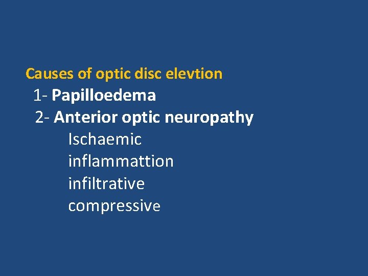 Causes of optic disc elevtion 1 - Papilloedema 2 - Anterior optic neuropathy Ischaemic