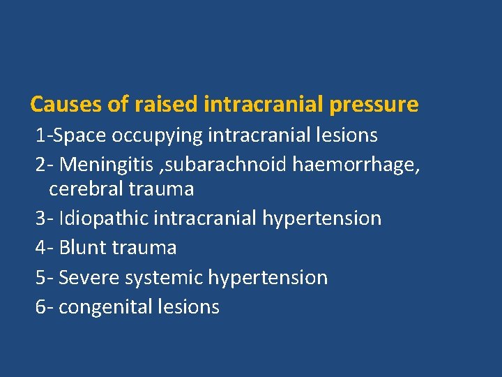 Causes of raised intracranial pressure 1 -Space occupying intracranial lesions 2 - Meningitis ,