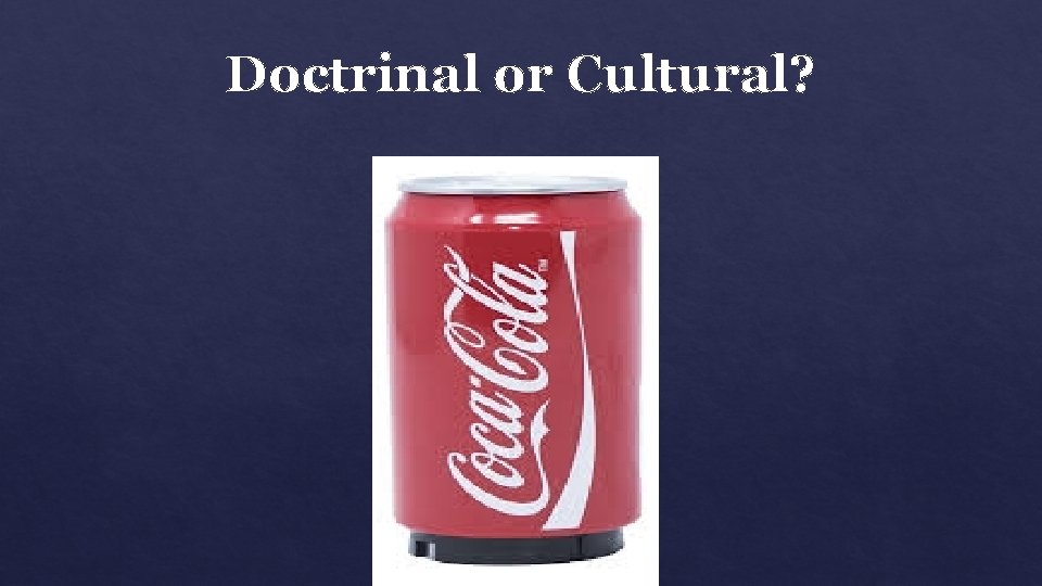 Doctrinal or Cultural? 