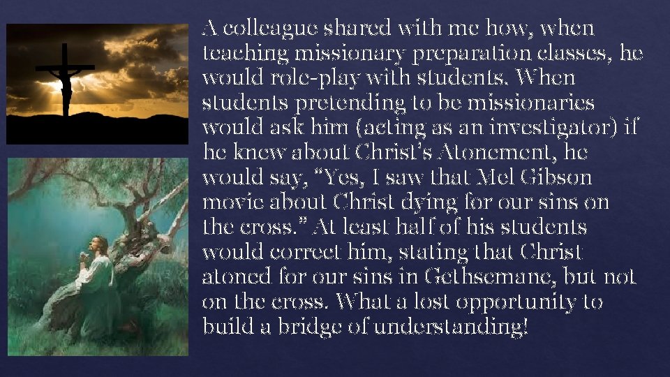A colleague shared with me how, when teaching missionary preparation classes, he would role-play