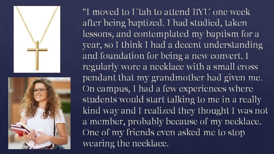 “I moved to Utah to attend BYU one week after being baptized. I had