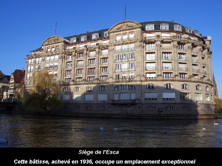 Siège de l’Esca Cette bâtisse, achevé en 1936, occupe un emplacement exceptionnel 