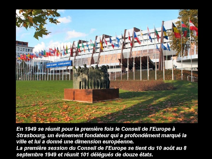 En 1949 se réunit pour la première fois le Conseil de l’Europe à Strasbourg,