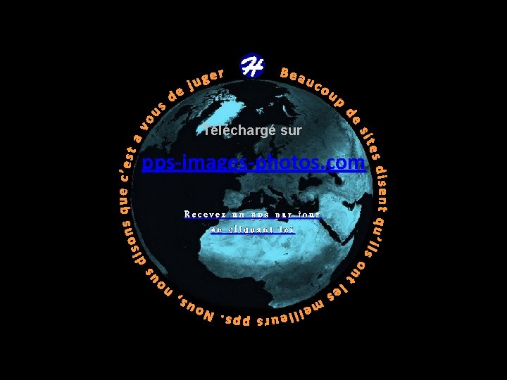 Téléchargé sur pps-images-photos. com Recevez un pps par jour en cliquant ici 