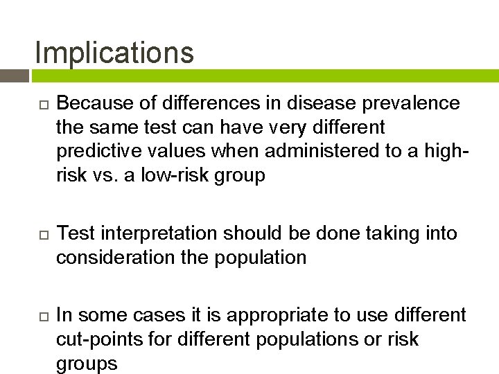 Implications Because of differences in disease prevalence the same test can have very different
