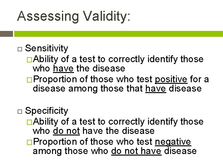 Assessing Validity: Sensitivity �Ability of a test to correctly identify those who have the