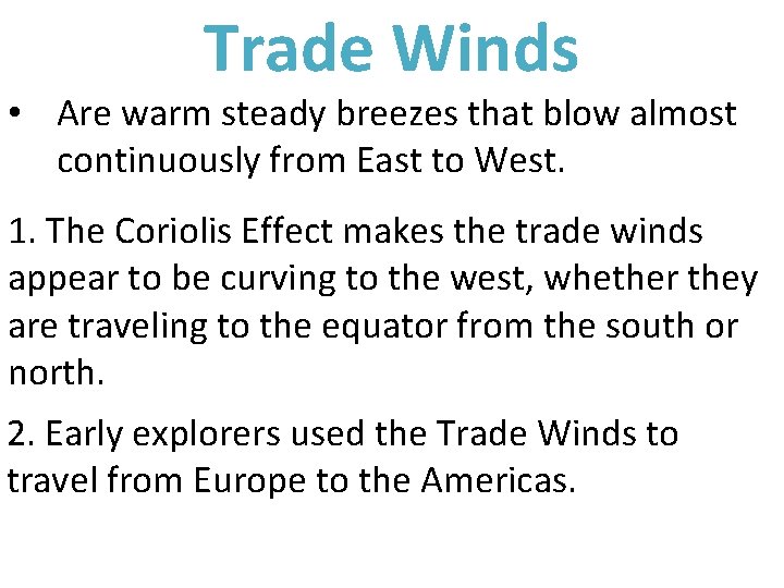 Trade Winds • Are warm steady breezes that blow almost continuously from East to