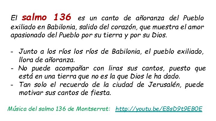 El salmo 136 es un canto de añoranza del Pueblo exiliado en Babilonia, salido