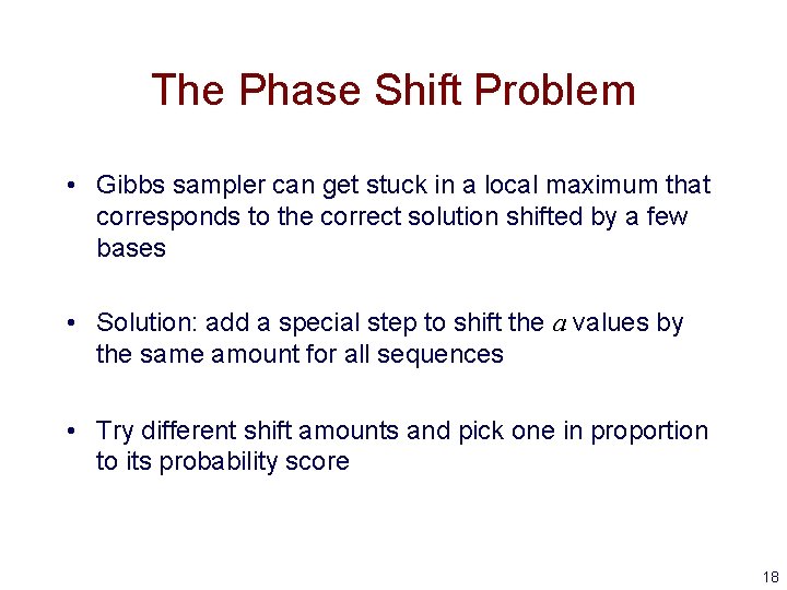The Phase Shift Problem • Gibbs sampler can get stuck in a local maximum The Phase Shift Problem • Gibbs sampler can get stuck in a local maximum