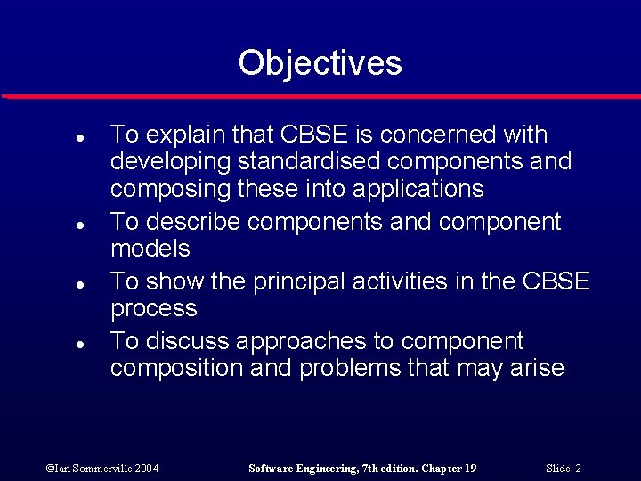 Objectives l l To explain that CBSE is concerned with developing standardised components and Objectives l l To explain that CBSE is concerned with developing standardised components and