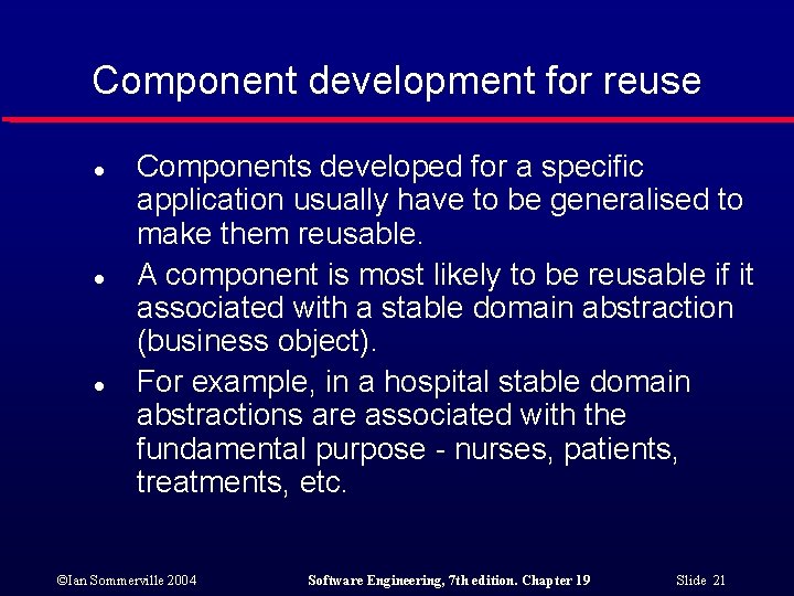 Component development for reuse l l l Components developed for a specific application usually