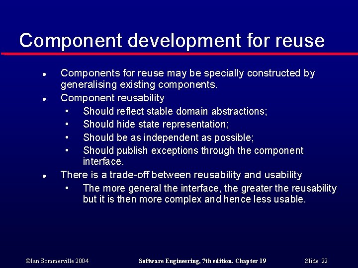 Component development for reuse l l l Components for reuse may be specially constructed