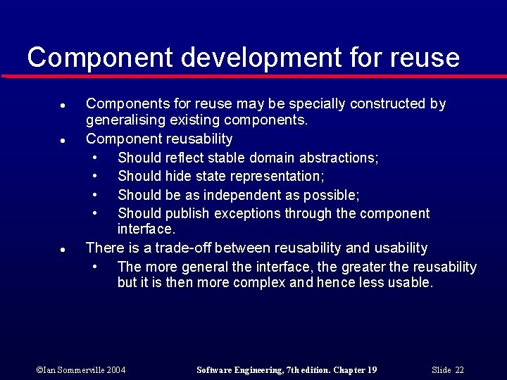 Component development for reuse l l l Components for reuse may be specially constructed Component development for reuse l l l Components for reuse may be specially constructed